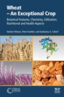 Image for Wheat  : an exceptional crop - botanical features, chemistry, utilization, nutritional and health aspects