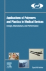 Image for Applications of Polymers and Plastics in Medical Devices: Design, Manufacture, and Performance