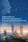 Image for Applications of artificial intelligence in process systems engineering