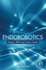 Image for Endorobotics  : design, R&amp;D and future trends