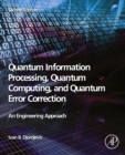 Image for Quantum Information Processing, Quantum Computing, and Quantum Error Correction: An Engineering Approach