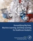 Image for Demystifying Big Data, Machine Learning, and Deep Learning for Healthcare Analytics