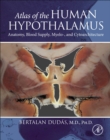 Image for Atlas of the human hypothalamus  : anatomy, blood supply, myelo- and cytoarchitecture