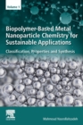 Image for Biopolymer-based metal nanoparticle chemistry for sustainable applicationsVolume 1,: Classification, properties and synthesis