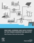 Image for Machine Learning and Data Science in the Power Generation Industry: Best Practices, Tools, and Case Studies