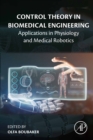 Image for Control Theory Applications in Biomedical Engineering: Applications in Physiology and Medical Robotics