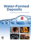 Image for Water-formed deposits  : fundamentals and mitigation strategies