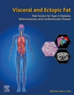 Image for Visceral and Ectopic Fat: Risk Factors for Type 2 Diabetes, Atherosclerosis, and Cardiovascular Disease
