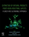 Image for Extraction of natural products from agro-industrial wastes  : a green and sustainable approach