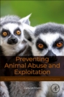 Image for Preventing Animal Abuse and Exploitation : An Assessment of Wildlife, Captive, and Domestic Animal Treatment