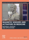 Image for Magnetic Sensors and Actuators in Medicine: Materials, Devices, and Applications