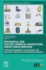 Image for Mechanical and Electro-Chemical Interactions Under Tribocorrosion: From Measurements to Modelling for Building a Relevant Monitoring Approach