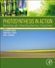 Image for Photosynthesis in action  : harvesting light, generating electrons, fixing carbon