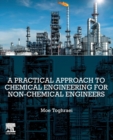 Image for A practical approach to chemical engineering for non-chemical engineers