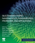 Image for Silicon-based hybrid nanoparticles  : fundamentals, properties, and applications