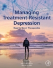 Image for Managing Treatment-Resistant Depression: Road to Novel Therapeutics