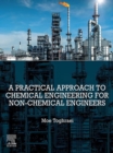 Image for A Practical Approach to Chemical Engineering for Non-Chemical Engineers