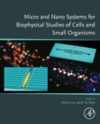 Image for Micro and Nano Systems for Biophysical Studies of Cells and Small Organisms