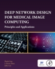 Image for Deep network design for medical image computing  : principles and applications