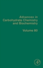 Image for Advances in Carbohydrate Chemistry and Biochemistry : Volume 80