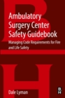 Image for Ambulatory Surgery Center Safety Guidebook : Managing Code Requirements for Fire and Life Safety