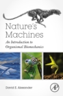 Image for Nature&#39;s Machines: An Introduction to Organismal Biomechanics