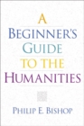 Image for A Beginner&#39;s Guide to the Humanities