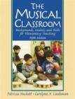 Image for The Musical Classroom : Backgrounds, Models, and Skills for Elementary Teaching