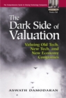Image for The dark side of valuation  : valuing old tech, new tech and new economy companies
