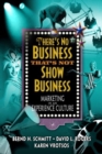 Image for There&#39;s No Business That&#39;s Not Show Business : Marketing in an Experience Culture