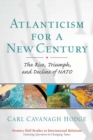 Image for Atlanticism for a New Century : The Rise, Triumph, and Decline of NATO