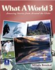 Image for What a World : Amazing Stories from Around the Globe : Bk. 3 : Intermediate