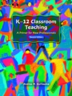 Image for K-12 Classroom Teaching : A Primer for New Professionals