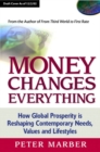 Image for Money Changes Everything : How Global Prosperity is Reshaping Our Needs, Values, and Lifestyles