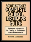 Image for Administrator&#39;s Complete School Discipline Guide : Techniques &amp; Materials for Creating an Environment Where Kids Can Learn