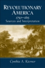 Image for Revolutionary America, 1750-1815 : Sources and Interpretation