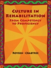 Image for Culture in Rehabilitation : From Competency to Proficiency
