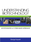 Image for Understanding Biotechnology : An Integrated and Cyber-Based Approach