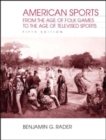 Image for American Sports : From the Age of Folk Games to the Age of Televised Sports
