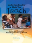 Image for Understanding the Math You Teach : Content and Methods for Prekindergarten Through Grade 4