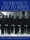 Image for To Protect and to Serve : A History of Police in America