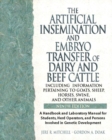 Image for The Artificial Insemination and Embryo Transfer of Dairy and Beef Cattle Including Information Pertaining to Goats, Sheep, Horses, Swine and Other Animals
