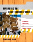 Image for Managing the Construction Process : Estimating, Scheduling, and Project Control