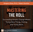 Image for Mastering the Roll: Succeeding Amidst Change Means Trying New Things, Failing, and Trying More