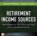 Image for Retirement Income Sources: New Models for Your Work and Your Life in the New Economy