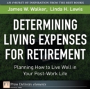 Image for Determining Living Expenses for Retirement : Planning How to Live Well in Your Post-Work Life: Planning How to Live Well in Your Post-Work Life