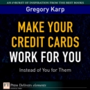 Image for Make Your Credit Cards Work for You Instead of You for Them