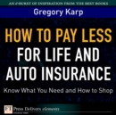 Image for How to Pay Less for Life and Auto Insurance: Know What You Need and How to Shop