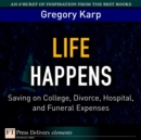 Image for Life Happens : Saving on College, Divorce, Hospital, and Funeral Expenses: Saving on College, Divorce, Hospital, and Funeral Expenses