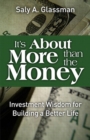 Image for It&#39;s about more than the money: investment wisdom for building a better life